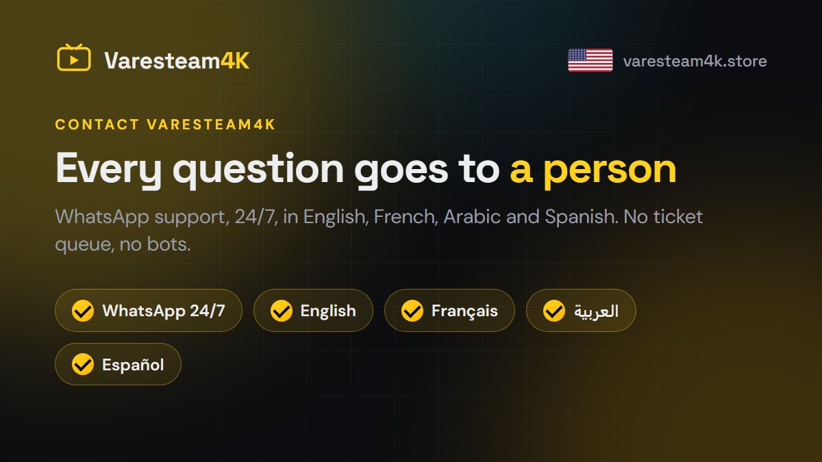 Contact Varesteam4K support on WhatsApp, 24/7, in English, French, Arabic and Spanish