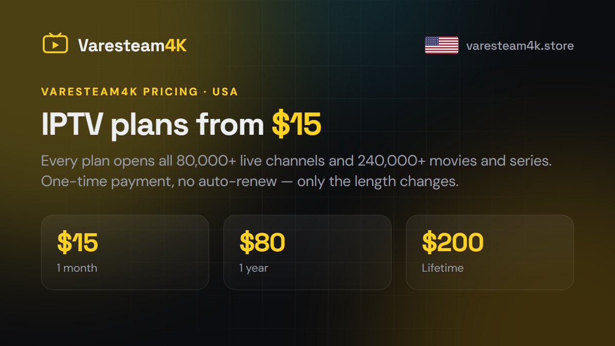Varesteam4K IPTV pricing plans: 1 month $15, 1 year $80 and lifetime $200, every channel on every plan